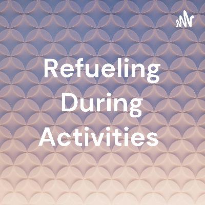 Refueling during Activities
