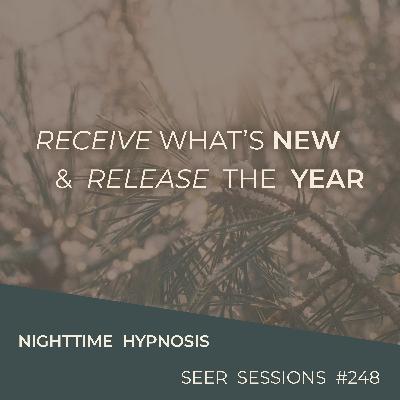 Release the Year & Receive What's New | Take This Hypnotic Journey | Seer Sessions #248