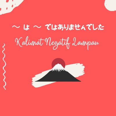 Eps. 04 | ~ は ~ ではありませんでした (Kalimat Negatif Lampau)