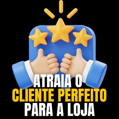 Como fazer a LOJA ATRAIR o CLIENTE que PAGA MAIS | Podcast Rede Milionária #64