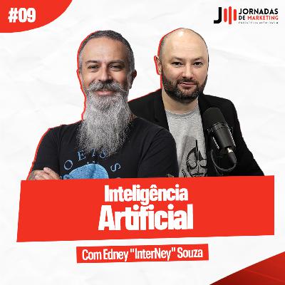 #09 Inteligência Artificial | Jornadas de Marketing com Edney "InterNey" Souza