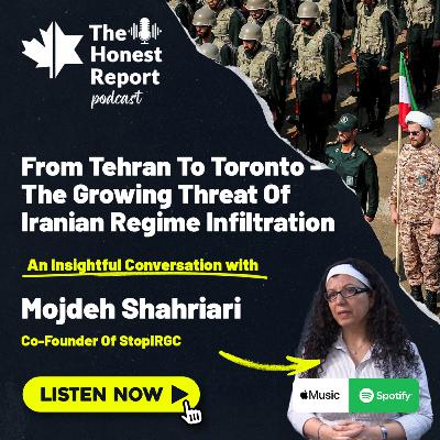 From Tehran To Toronto - The Growing Threat Of Iranian Regime Infiltration: An Insightful Conversation With Mojdeh Shahriari, Co-Founder Of StopIRGC