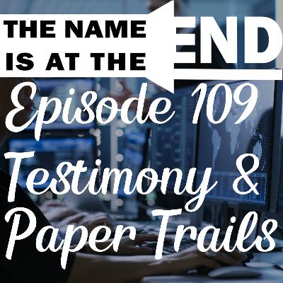 Episode 109 (Testimony and Paper Trails!!) Episode 109 (Testimony and Paper Trails!!)