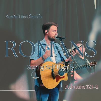 Seeing Self Rightly - Romans 8:1-8 | Cory Johnson