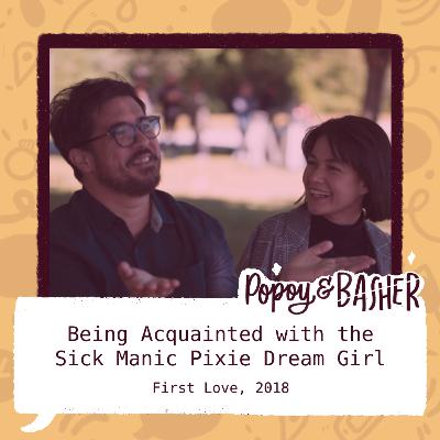 Being Acquainted with the Sick Manic Pixie Dream Girl (First Love, 2018)