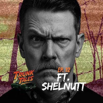 The Trunk Tales Ep 12 | Ft Shelnutt