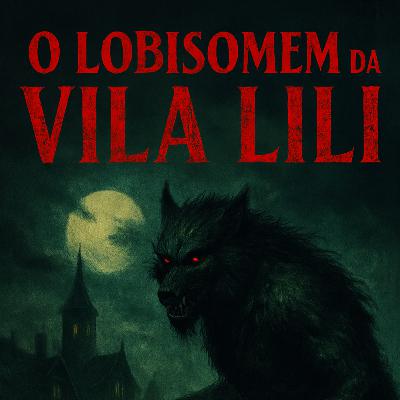 #0214 - O Lobisomem da Vila Lili #0214 - O Lobisomem da Vila Lili