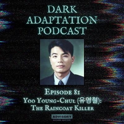 Episode 81 - Yoo Young-Chul (유영철): The Raincoat Killer Episode 81 - Yoo Young-Chul (유영철): The Raincoat Killer