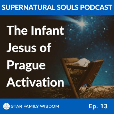 Ep 13: The Infant Jesus of Prague Activation I Mother Mary Activation Part 2