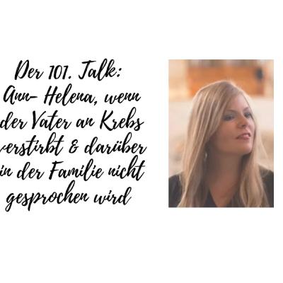 Der 101. Talk: Ann- Helena, wenn der Vater an Krebs verstirbt & darüber in der Familie nicht gesprochen wird