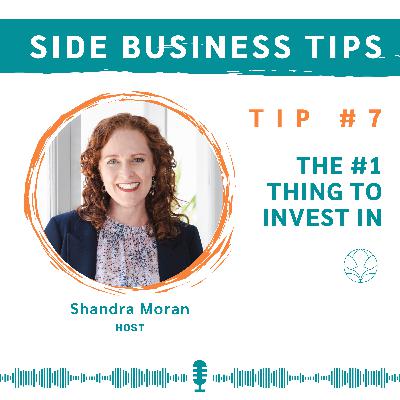 Side Business Tips - Tip 7: The #1 Thing To Invest In