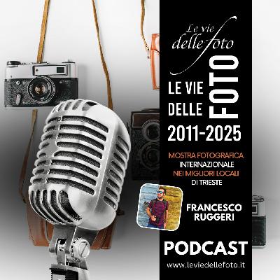 Episode 46: Le vie delle Foto 2025 Tredicesima Ed. - Intervista a Francesco Ruggeri