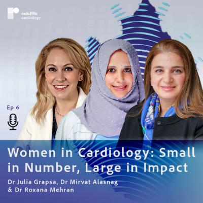 Women in Cardiology: Small in Number, Large in Impact with Dr Roxana Mehran