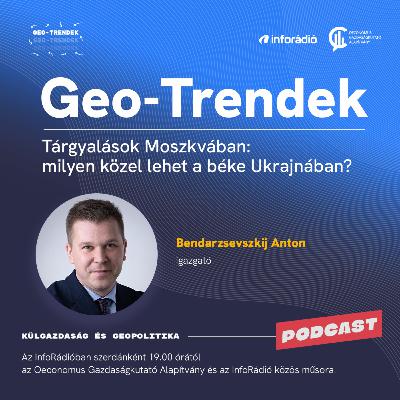 #179 Geo-Trendek – Miért nincs áttörés Moszkvában? – A béke realitása Ukrajnában