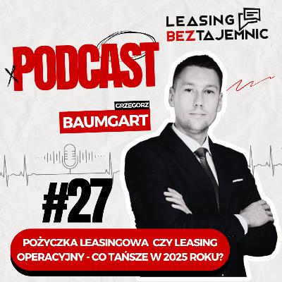 #27 - Pożyczka leasingowa czy leasing - co tańsze w 2025 roku?
