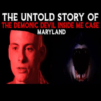 The Untold Story Of The Demonic Devil Inside Me Case - Maryland