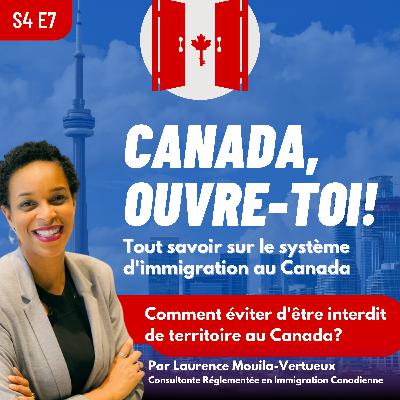 S4E7: Comment éviter d'être interdit de territoire au Canada?