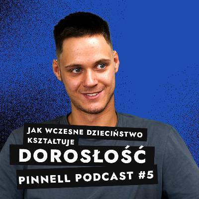 Jak kształtuje nas nawet to, czego już nie pamiętamy? - PinnellPodcast 5