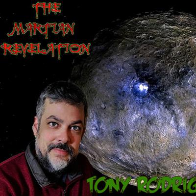THE MARTIAN REVELATION 3_19_22 GUEST: TONY RODRIGUEZ