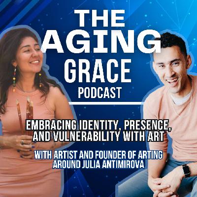 27 -Julia Antimirova On Reclaiming Identity, Presence, and Resilience With Art: 27 -Julia Antimirova On Reclaiming Identity, Presence, and Resilience With Art: