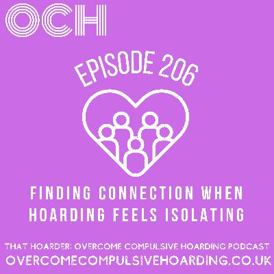 #206 Finding connection and community when hoarding feels isolating #206 Finding connection and community when hoarding feels isolating