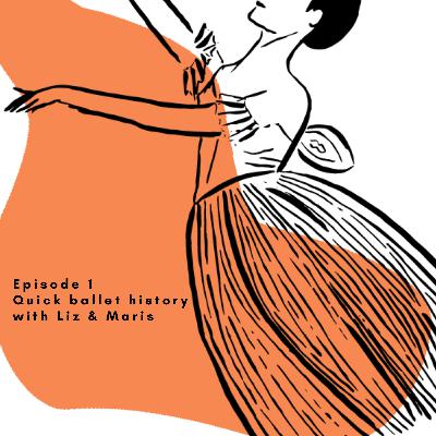 Episode 1 - Quick Ballet History with Liz & Maris Episode 1 - Quick Ballet History with Liz & Maris