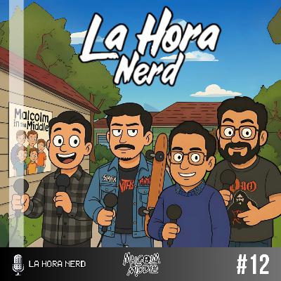 La Hora Nerd #12 ‐ Malcolm in the Middle ft. José Démanos y Alberto Tinoco