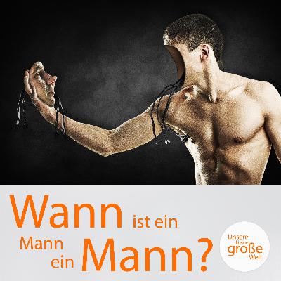 Wann ist ein Mann ein Mann?