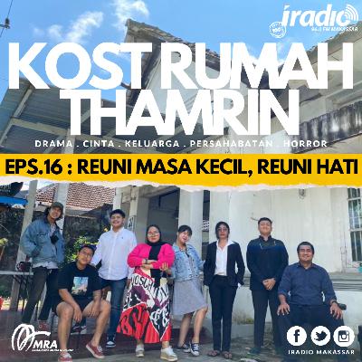 RADIOPLAY Sandiwara IRADIO : KOST RUMAH THAMRIN EPS.16 : REUNI MASA KECIL, REUNI HATI