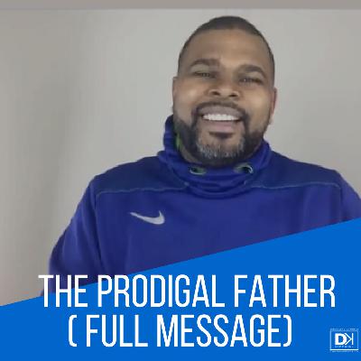 The Prodigal Father ( Full Message)