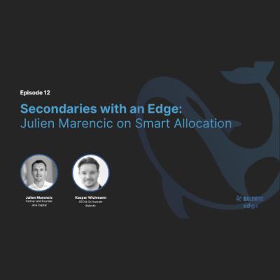 Secondaries with an Edge: Julien Marencic on Smart Allocation Secondaries with an Edge: Julien Marencic on Smart Allocation