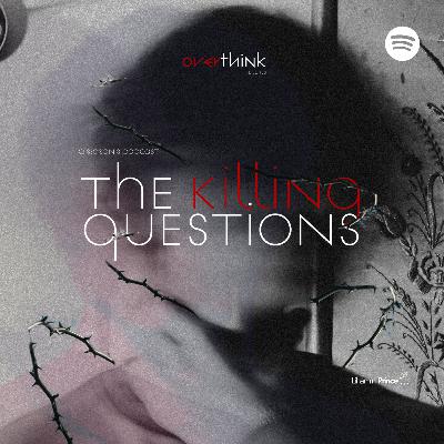 OVERthink The Series: The Killing Questions OVERthink The Series: The Killing Questions