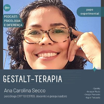 Gestalt-Terapia - Ana Carolina Secco - Papo experimental #6