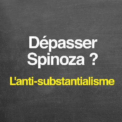 Dépasser Spinoza ? L'anti-substantialisme