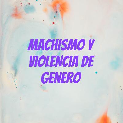 MACHISMO Y VIOLENCIA DE GENERO