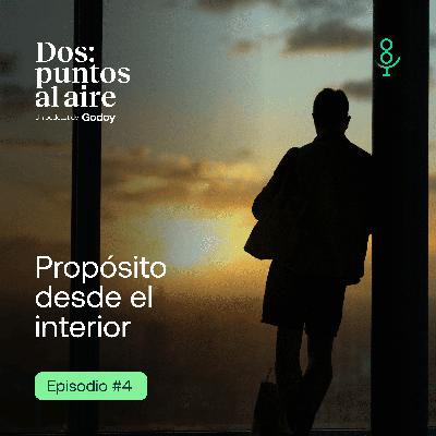 Propósito desde el interior | EP.04 - Dos:Puntos Al Aire