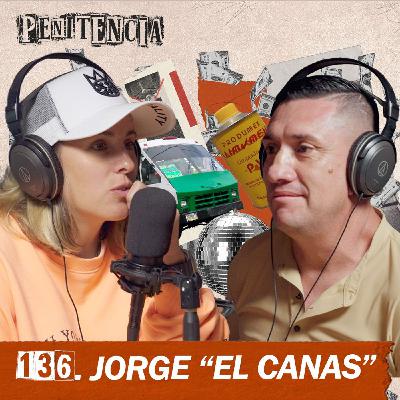 136. Robé bancos por adrenalina, no por necesidad | Jorge "el canas"