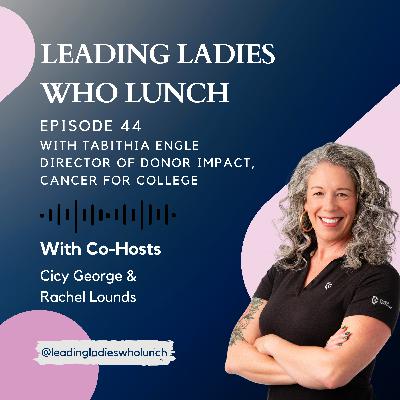 #44 with Tabithia Engle, Director of Donor Impact, Cancer for College