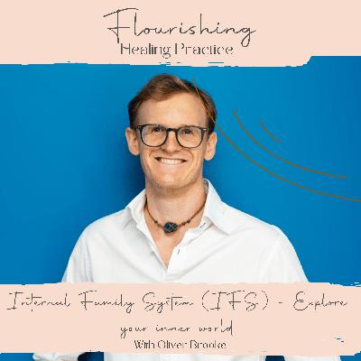 Ep 18 Internal Family System (IFS) ~ Explore your inner world, with Oliver Brooke