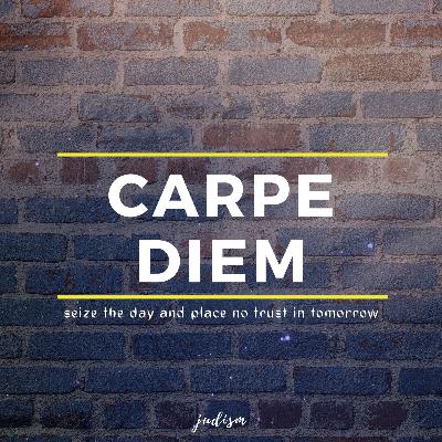 Random Thoughts - Carpe Diem