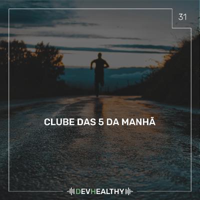 DevHealthy #31 - Clube das 5 da manhã DevHealthy #31 - Clube das 5 da manhã