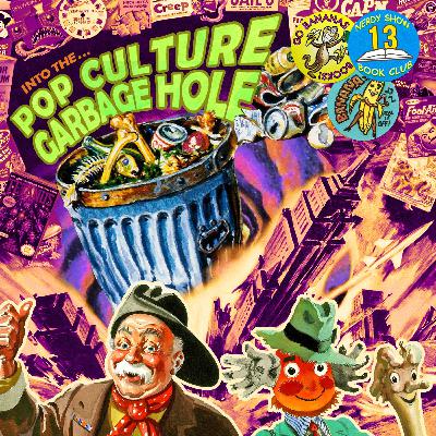 Episode 13 :: Into the Pop Culture Garbage Hole Episode 13 :: Into the Pop Culture Garbage Hole