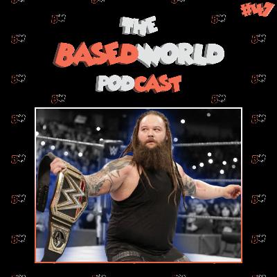 The Whole World In His Hands | The BasedWorld Podcast: Episode 47