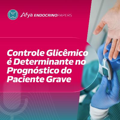 Hiperglicemia no paciente crítico em UTI aumenta mortalidade e complicações Hiperglicemia no paciente crítico em UTI aumenta mortalidade e complicações