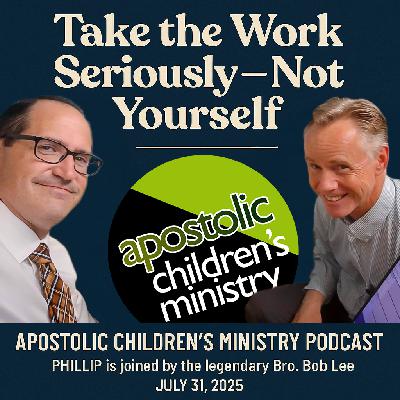 Podcast #118 | July 31, 2025 |  Bob & Phillip - Take the Work Seriously But Not Yourself