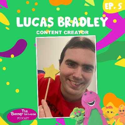 Lucas Bradley | Content Creator | The Barney Universe Podcast Ep. 5