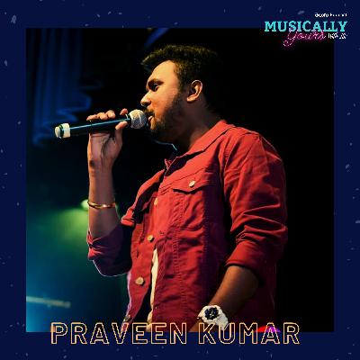 Episode 9: Muscially Yours with Praveen Kumar (Part 2)
