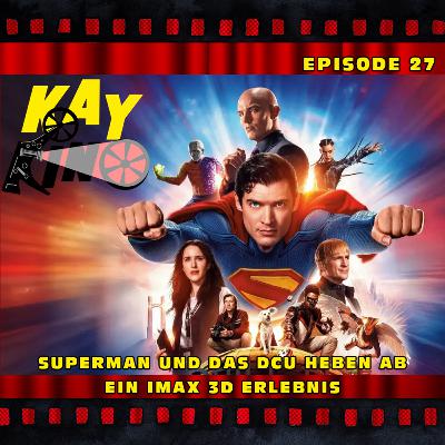 Kay Kino EP27 - SUPERMAN und das DCU heben ab - Ein IMAX 3D Erlebnis