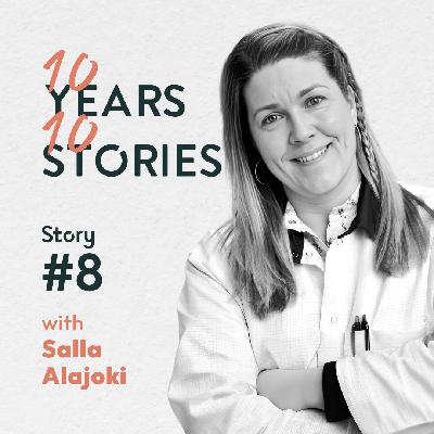 #10Years10Stories | Salla Alajoki | Story #8 #10Years10Stories | Salla Alajoki | Story #8