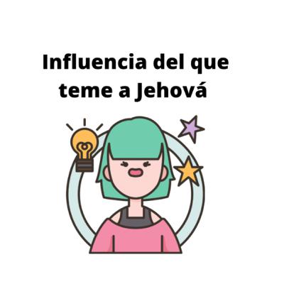 La influencia del que teme a Jehová
